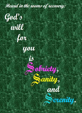 God's will for you is Sobriety, Sanity, and Serenity. #GodsWill #Serenity #Recovery